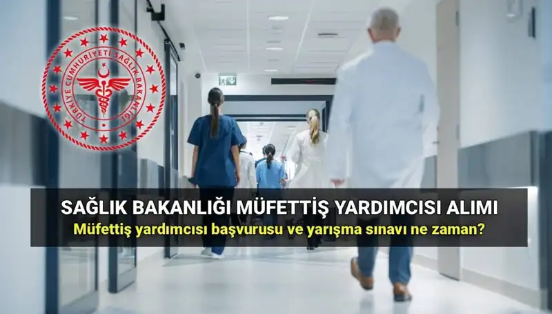 2025 Sağlık Bakanlığı Müfettiş Yardımcısı Alımı: Başvuru ve Sınav Bilgileri