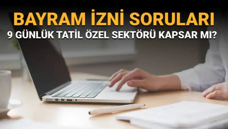 Bayram İzni Hakkında Tüm Sorularınızın Cevapları Burada!