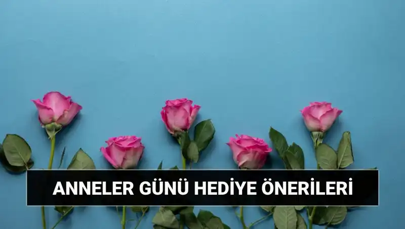 Anneler Günü 2024: En Güzel Hediye Fikirleriyle Annelerinizi Şımartın!