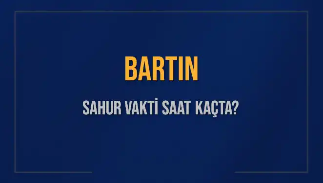 Bartın Sahur Vakti ve İmsak Saati: En Güncel Bilgiler