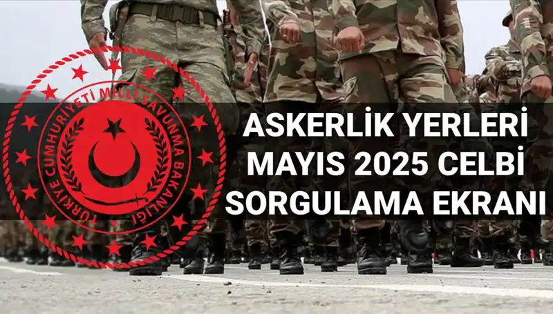 Mayıs 2025 Askerlik Yerleri Sorgulama Süreci Başlıyor!
