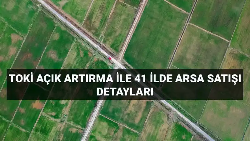 Türkiye'nin Dört Bir Yanında TOKİ ile Arsa Satışı Fırsatları