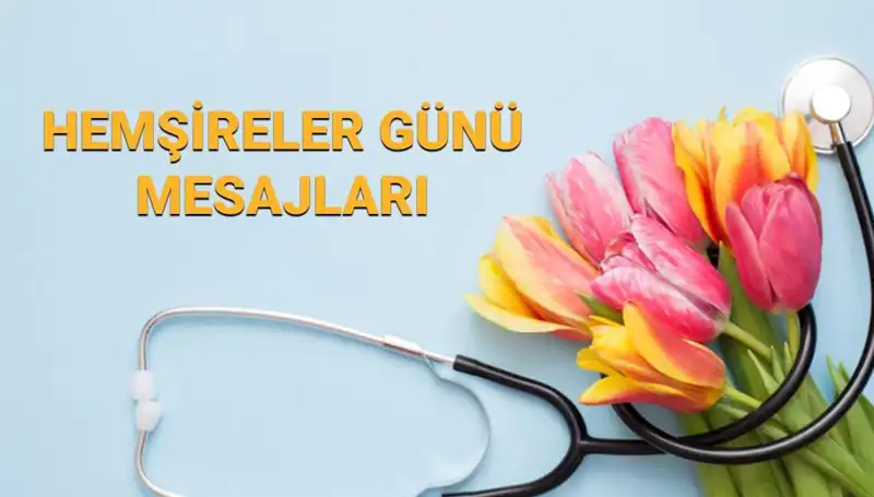 Hemşireler Günü 2025: Hangi Mesajlarla Kutlayabilirsiniz?