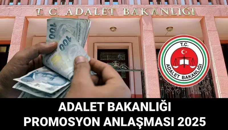 Adalet Bakanlığı Promosyon Anlaşması 2025: Beklentiler ve Detaylar Netleşiyor