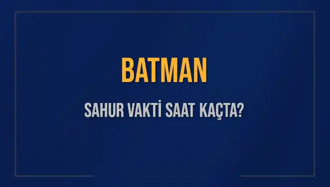 Batman'da Sahur ve İmsak Vakti Hakkında Bilmeniz Gerekenler