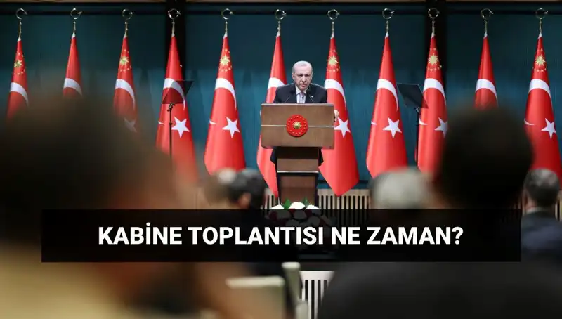 Kabine Toplantısı Güncel Bilgileri: Tarih ve Saat Nedir?