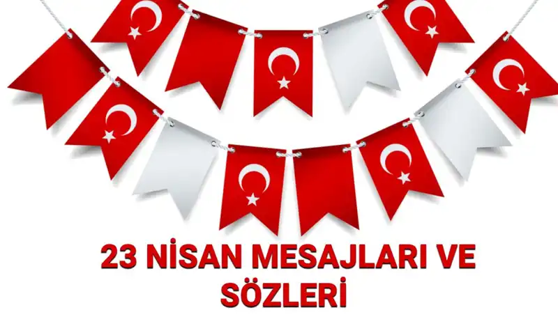 23 Nisan Ulusal Egemenlik ve Çocuk Bayramı'na Özel Mesajlar ve Sözler