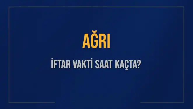 Ağrı İftar Vakti Ne Zaman? Akşam Ezanı Bilgileriyle Diyanet Takvimi