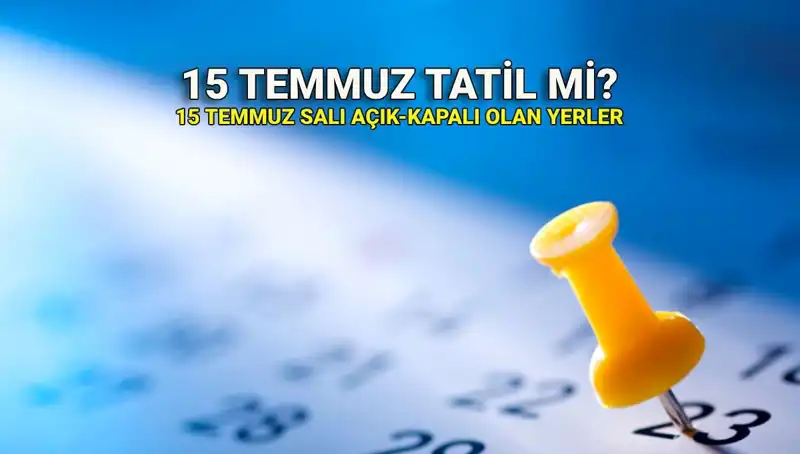 15 Temmuz Resmi Tatil mi? Özel Sektör ve Kamu Açık mı?